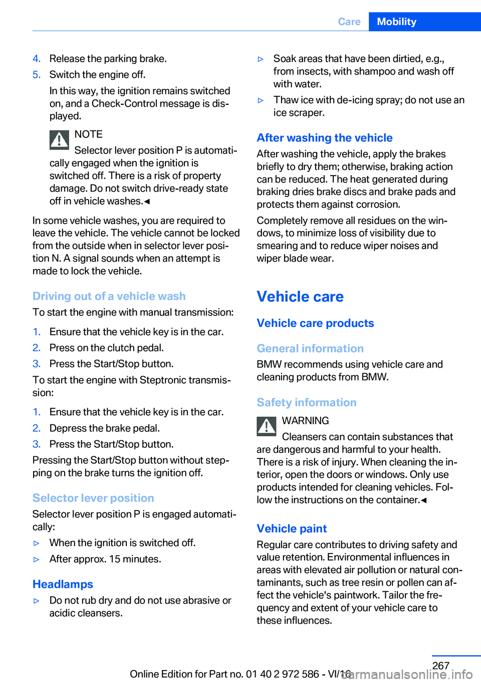 BMW 5 SERIES 2016  Owners Manual �4�.�R�e�l�e�a�s�e� �t�h�e� �p�a�r�k�i�n�g� �b�r�a�k�e�.�5�.�S�w�i�t�c�h� �t�h�e� �e�n�g�i�n�e� �o�f�f�.
�I�n� �t�h�i�s� �w�a�y�,� �t�h�e� �i�g�n�i�t�i�o�n� �r�e�m�a�i�n�s� �s�w�i�t�c�h�e�d �o�n�,� �a