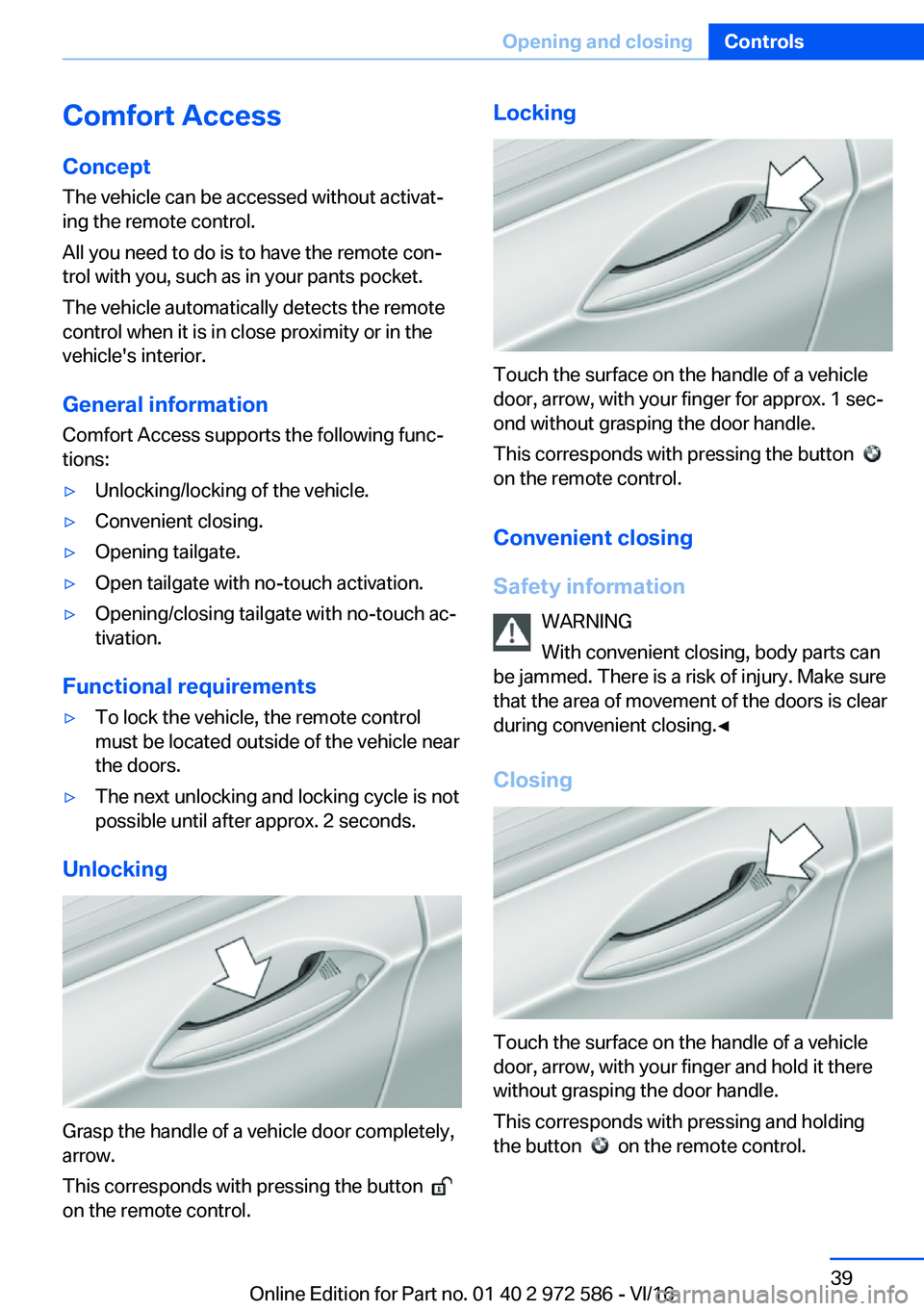 BMW 5 SERIES 2016 Owners Guide �C�o�m�f�o�r�t��A�c�c�e�s�s�C�o�n�c�e�p�t
�T�h�e� �v�e�h�i�c�l�e� �c�a�n� �b�e� �a�c�c�e�s�s�e�d� �w�i�t�h�o�u�t� �a�c�t�i�v�a�tj
�i�n�g� �t�h�e� �r�e�m�o�t�e� �c�o�n�t�r�o�l�.
�A�l�l� �y�o�u� �n�e�