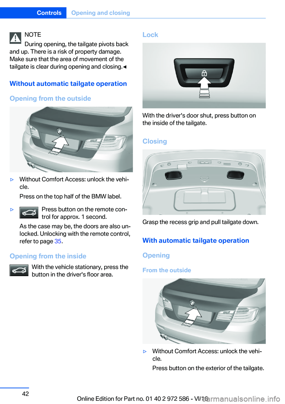 BMW 5 SERIES 2016 Service Manual �N�O�T�E
�D�u�r�i�n�g� �o�p�e�n�i�n�g�,� �t�h�e� �t�a�i�l�g�a�t�e� �p�i�v�o�t�s� �b�a�c�k
�a�n�d� �u�p�.� �T�h�e�r�e� �i�s� �a� �r�i�s�k� �o�f� �p�r�o�p�e�r�t�y� �d�a�m�a�g�e�. �M�a�k�e� �s�u�r�e� �t�