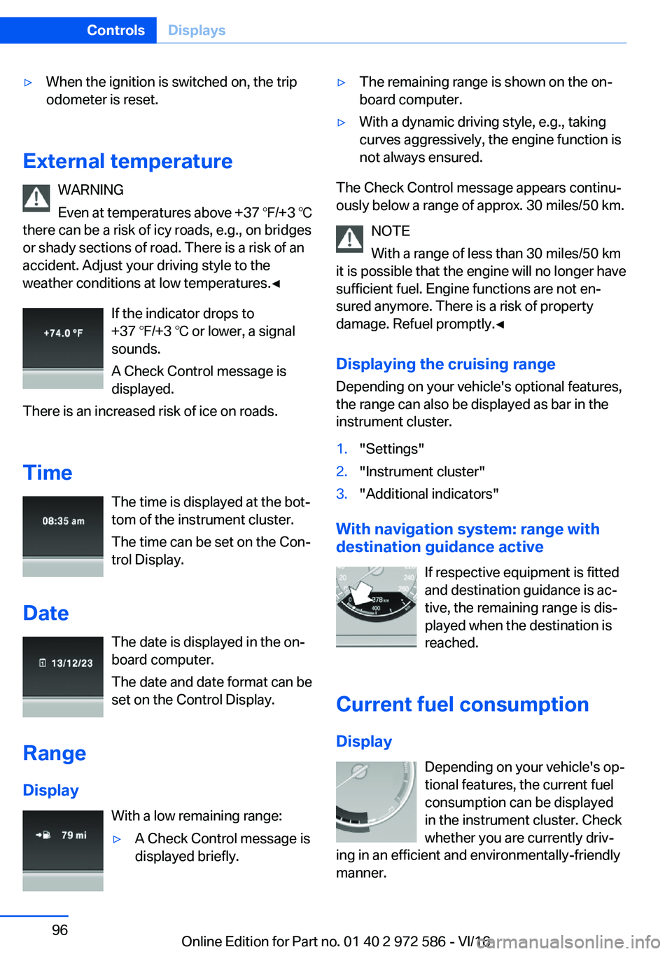 BMW 5 SERIES 2016  Owners Manual 'y�W�h�e�n� �t�h�e� �i�g�n�i�t�i�o�n� �i�s� �s�w�i�t�c�h�e�d� �o�n�,� �t�h�e� �t�r�i�p
�o�d�o�m�e�t�e�r� �i�s� �r�e�s�e�t�.
�E�x�t�e�r�n�a�l��t�e�m�p�e�r�a�t�u�r�e
�W�A�R�N�I�N�G
�E�v�e�n� �a�t� 