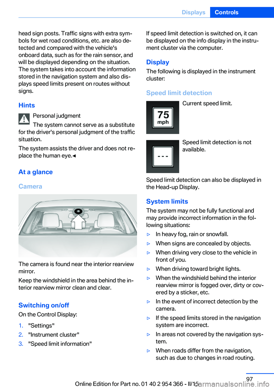 BMW 5 SERIES ACTIVE HYBRID 2015 Owners Manual head sign posts. Traffic signs with extra sym‐
bols for wet road conditions, etc. are also de‐
tected and compared with the vehicle's
onboard data, such as for the rain sensor, and
will be dis BMW 5 SERIES ACTIVE HYBRID 2015 Owners Manual head sign posts. Traffic signs with extra sym‐
bols for wet road conditions, etc. are also de‐
tected and compared with the vehicle's
onboard data, such as for the rain sensor, and
will be dis
