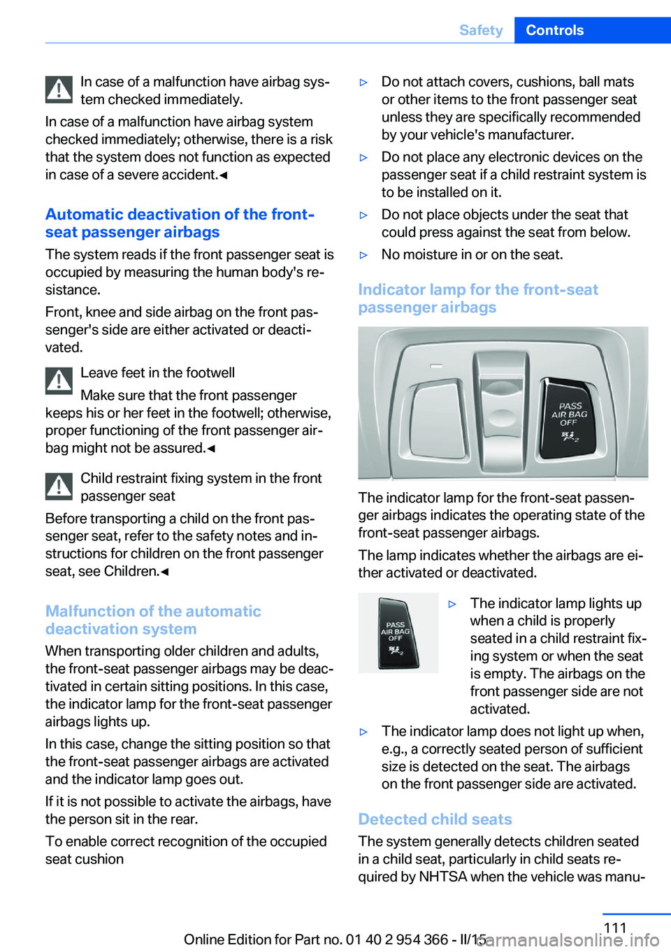 BMW 5 SERIES ACTIVE HYBRID 2015 Owners Manual In case of a malfunction have airbag sys‐
tem checked immediately.
In case of a malfunction have airbag system
checked immediately; otherwise, there is a risk
that the system does not function as ex BMW 5 SERIES ACTIVE HYBRID 2015 Owners Manual In case of a malfunction have airbag sys‐
tem checked immediately.
In case of a malfunction have airbag system
checked immediately; otherwise, there is a risk
that the system does not function as ex
