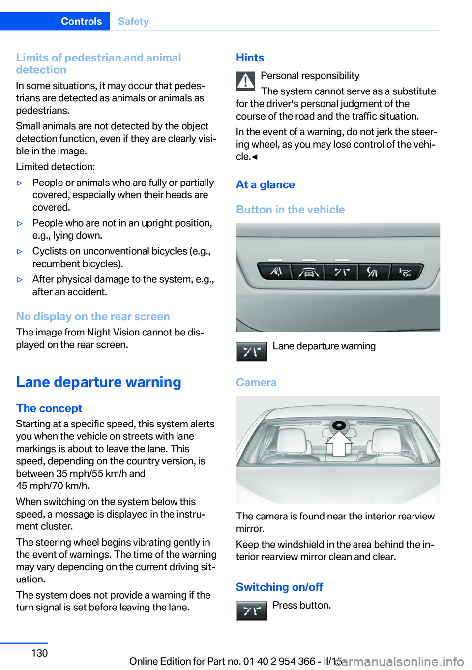 BMW 5 SERIES ACTIVE HYBRID 2015 Owners Manual Limits of pedestrian and animal
detection
In some situations, it may occur that pedes‐
trians are detected as animals or animals as
pedestrians.
Small animals are not detected by the object
detectio BMW 5 SERIES ACTIVE HYBRID 2015 Owners Manual Limits of pedestrian and animal
detection
In some situations, it may occur that pedes‐
trians are detected as animals or animals as
pedestrians.
Small animals are not detected by the object
detectio