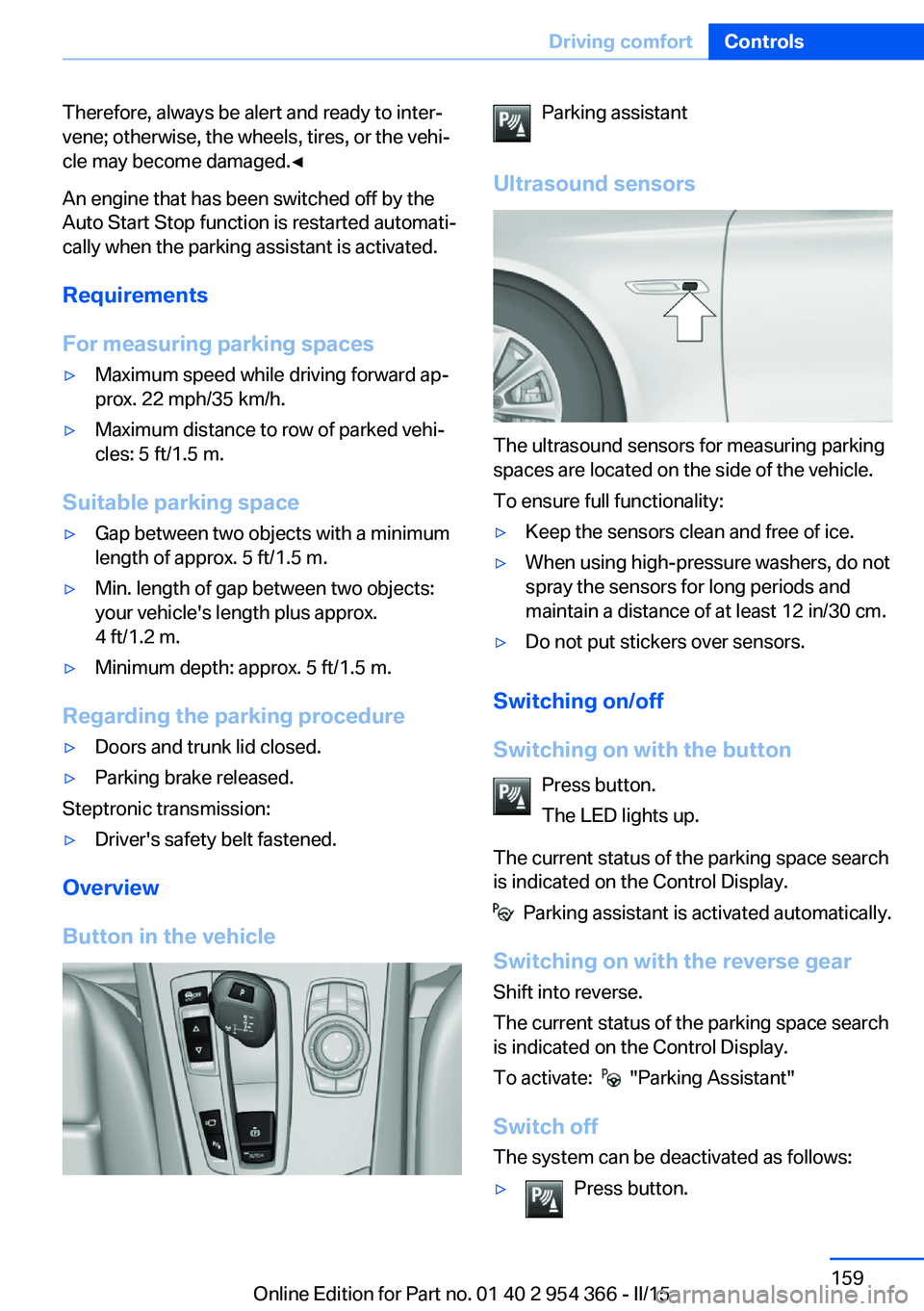 BMW 5 SERIES ACTIVE HYBRID 2015 Owners Manual Therefore, always be alert and ready to inter‐
vene; otherwise, the wheels, tires, or the vehi‐
cle may become damaged.◀
An engine that has been switched off by the
Auto Start Stop function is r BMW 5 SERIES ACTIVE HYBRID 2015 Owners Manual Therefore, always be alert and ready to inter‐
vene; otherwise, the wheels, tires, or the vehi‐
cle may become damaged.◀
An engine that has been switched off by the
Auto Start Stop function is r