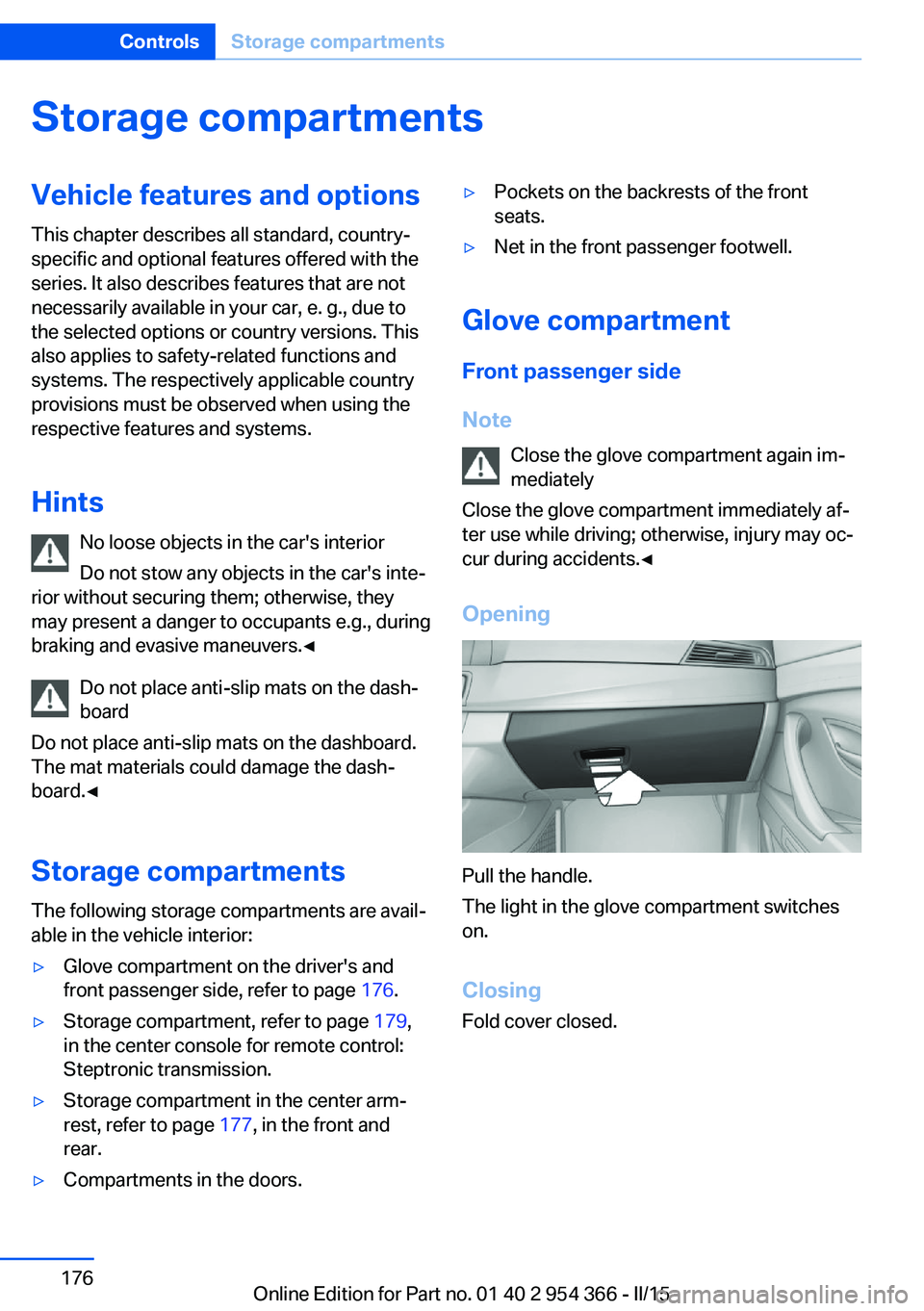 BMW 5 SERIES ACTIVE HYBRID 2015 Owners Manual Storage compartmentsVehicle features and optionsThis chapter describes all standard, country-
specific and optional features offered with the
series. It also describes features that are not
necessaril BMW 5 SERIES ACTIVE HYBRID 2015 Owners Manual Storage compartmentsVehicle features and optionsThis chapter describes all standard, country-
specific and optional features offered with the
series. It also describes features that are not
necessaril