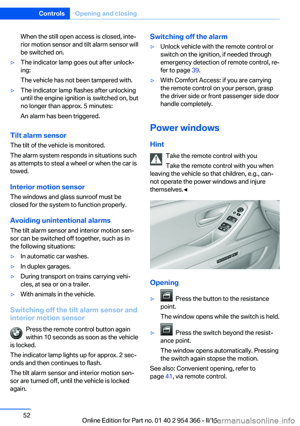 BMW 5 SERIES ACTIVE HYBRID 2015 Owners Manual When the still open access is closed, inte‐
rior motion sensor and tilt alarm sensor will
be switched on.▷The indicator lamp goes out after unlock‐
ing:
The vehicle has not been tampered with. BMW 5 SERIES ACTIVE HYBRID 2015 Owners Manual When the still open access is closed, inte‐
rior motion sensor and tilt alarm sensor will
be switched on.▷The indicator lamp goes out after unlock‐
ing:
The vehicle has not been tampered with.