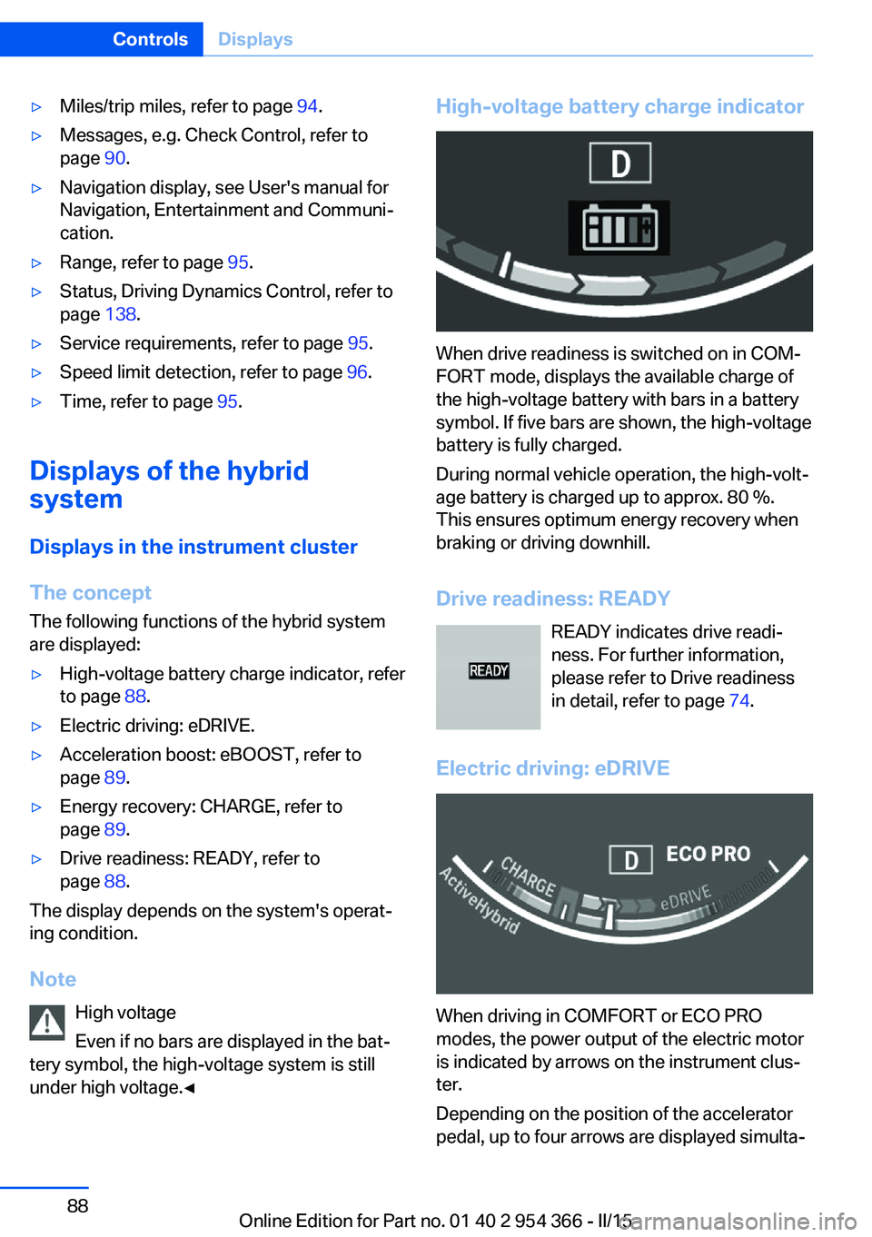 BMW 5 SERIES ACTIVE HYBRID 2015 Owners Manual ▷Miles/trip miles, refer to page 94.▷Messages, e.g. Check Control, refer to
page 90.▷Navigation display, see User's manual for
Navigation, Entertainment and Communi‐
cation.▷Range, refe BMW 5 SERIES ACTIVE HYBRID 2015 Owners Manual ▷Miles/trip miles, refer to page 94.▷Messages, e.g. Check Control, refer to
page 90.▷Navigation display, see User's manual for
Navigation, Entertainment and Communi‐
cation.▷Range, refe