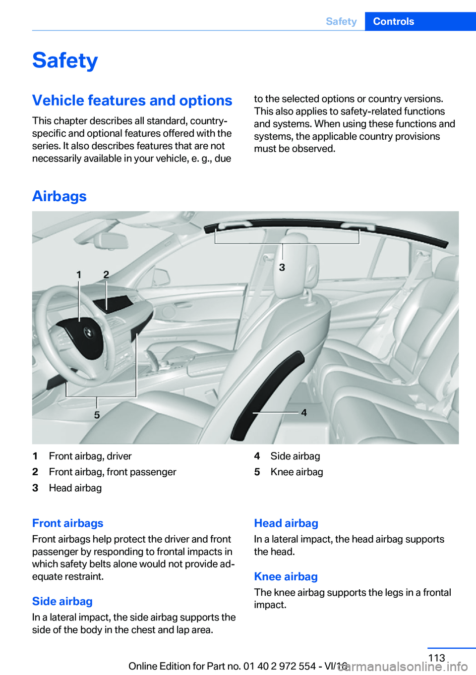 BMW 5 SERIES GRAN TURISMO 2017  Owners Manual �S�a�f�e�t�y�V�e�h�i�c�l�e��f�e�a�t�u�r�e�s��a�n�d��o�p�t�i�o�n�s
�T�h�i�s� �c�h�a�p�t�e�r� �d�e�s�c�r�i�b�e�s� �a�l�l� �s�t�a�n�d�a�r�d�,� �c�o�u�n�t�r�y�- �s�p�e�c�i�f�i�c� �a�n�d� �o�p�t�i�o�n�a