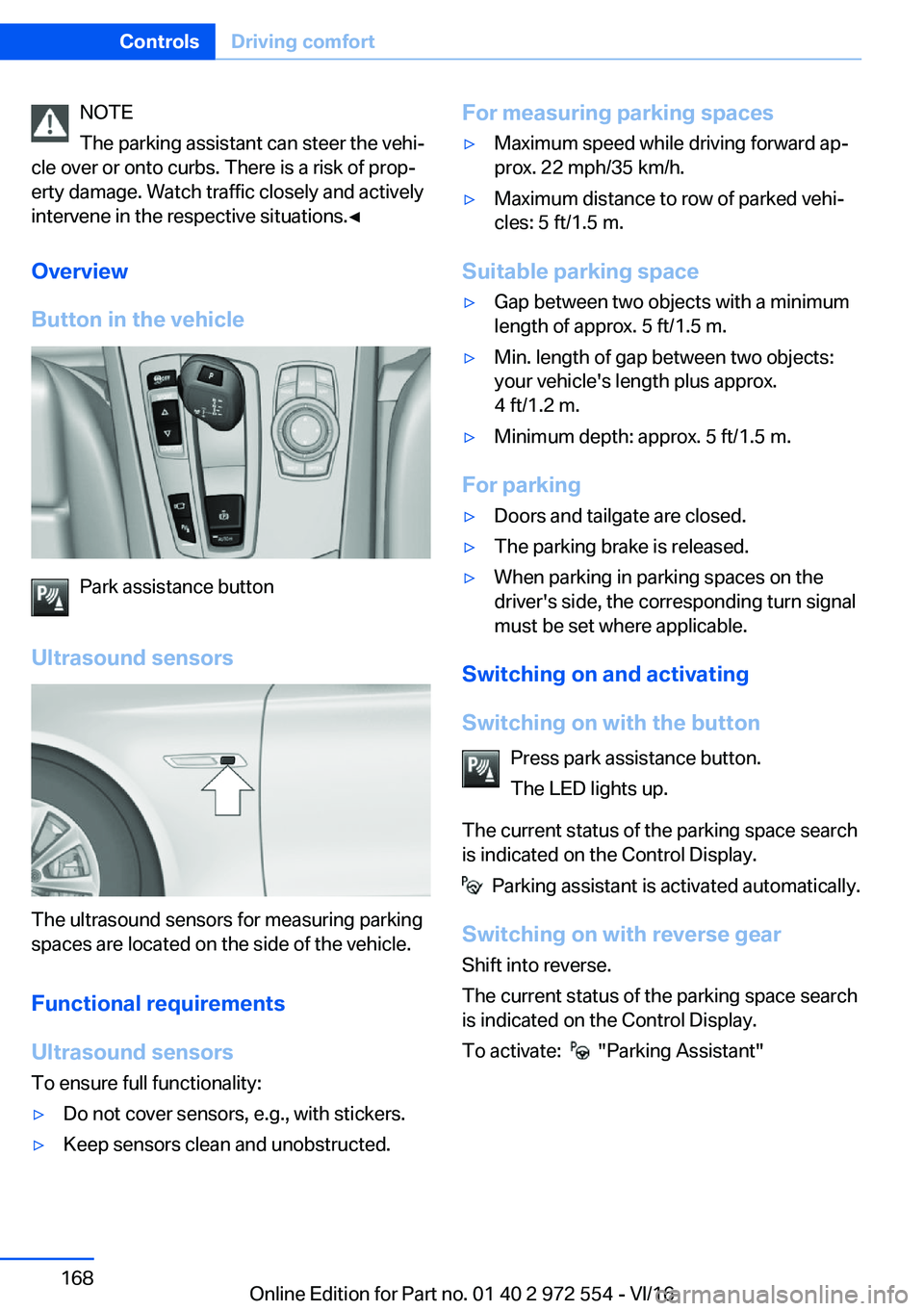 BMW 5 SERIES GRAN TURISMO 2017  Owners Manual �N�O�T�E
�T�h�e� �p�a�r�k�i�n�g� �a�s�s�i�s�t�a�n�t� �c�a�n� �s�t�e�e�r� �t�h�e� �v�e�h�ij
�c�l�e� �o�v�e�r� �o�r� �o�n�t�o� �c�u�r�b�s�.� �T�h�e�r�e� �i�s� �a� �r�i�s�k� �o�f� �p�r�o�pj �e�r�t�y� �