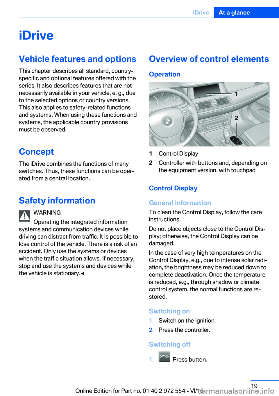 BMW 5 SERIES GRAN TURISMO 2017 User Guide �i�D�r�i�v�e�V�e�h�i�c�l�e��f�e�a�t�u�r�e�s��a�n�d��o�p�t�i�o�n�s
�T�h�i�s� �c�h�a�p�t�e�r� �d�e�s�c�r�i�b�e�s� �a�l�l� �s�t�a�n�d�a�r�d�,� �c�o�u�n�t�r�y�- �s�p�e�c�i�f�i�c� �a�n�d� �o�p�t�i�o�n�a
