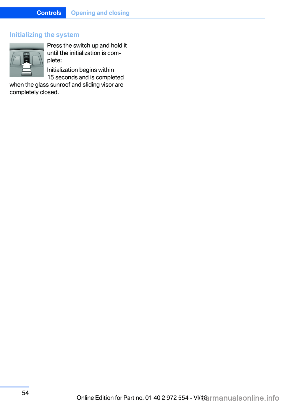 BMW 5 SERIES GRAN TURISMO 2017 Workshop Manual �I�n�i�t�i�a�l�i�z�i�n�g��t�h�e��s�y�s�t�e�m�P�r�e�s�s� �t�h�e� �s�w�i�t�c�h� �u�p� �a�n�d� �h�o�l�d� �i�t�u�n�t�i�l� �t�h�e� �i�n�i�t�i�a�l�i�z�a�t�i�o�n� �i�s� �c�o�mj
�p�l�e�t�e�:
�I�n�i�t�i�a�l