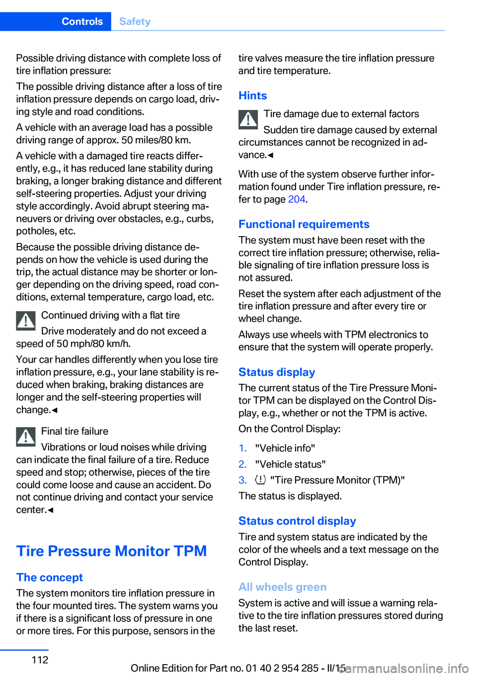 BMW 5 SERIES GRAN TURISMO 2015  Owners Manual Possible driving distance with complete loss of
tire inflation pressure:
The possible driving distance after a loss of tire
inflation pressure depends on cargo load, driv‐
ing style and road conditi