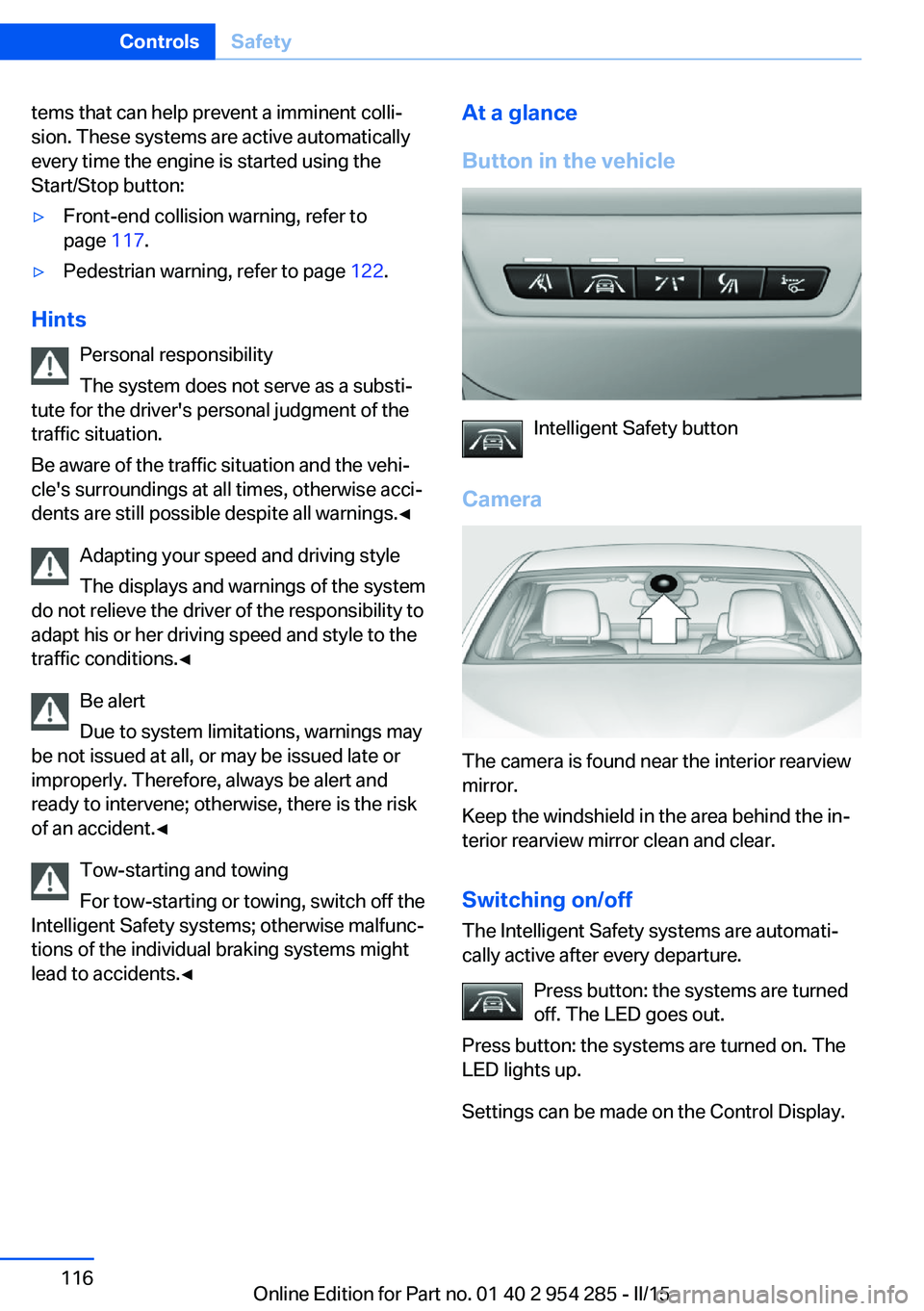 BMW 5 SERIES GRAN TURISMO 2015 Owners Manual tems that can help prevent a imminent colli‐
sion. These systems are active automatically
every time the engine is started using the
Start/Stop button:▷Front-end collision warning, refer to
page BMW 5 SERIES GRAN TURISMO 2015 Owners Manual tems that can help prevent a imminent colli‐
sion. These systems are active automatically
every time the engine is started using the
Start/Stop button:▷Front-end collision warning, refer to
page