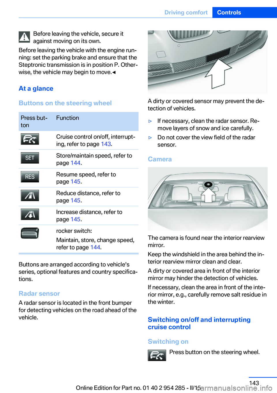 BMW 5 SERIES GRAN TURISMO 2015 Owners Manual Before leaving the vehicle, secure it
against moving on its own.
Before leaving the vehicle with the engine run‐
ning: set the parking brake and ensure that the
Steptronic transmission is in positio BMW 5 SERIES GRAN TURISMO 2015 Owners Manual Before leaving the vehicle, secure it
against moving on its own.
Before leaving the vehicle with the engine run‐
ning: set the parking brake and ensure that the
Steptronic transmission is in positio