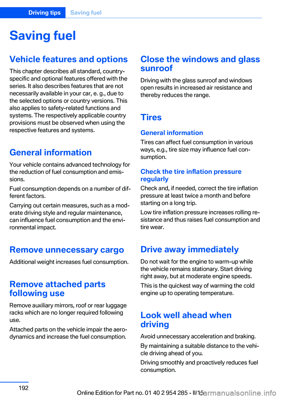 BMW 5 SERIES GRAN TURISMO 2015  Owners Manual Saving fuelVehicle features and optionsThis chapter describes all standard, country-
specific and optional features offered with the
series. It also describes features that are not
necessarily availab