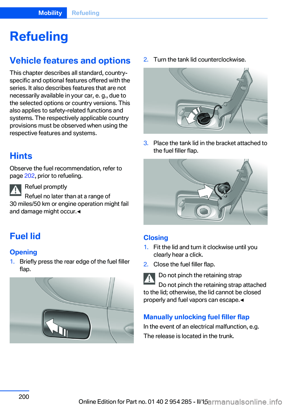 BMW 5 SERIES GRAN TURISMO 2015  Owners Manual RefuelingVehicle features and options
This chapter describes all standard, country-
specific and optional features offered with the
series. It also describes features that are not
necessarily availabl