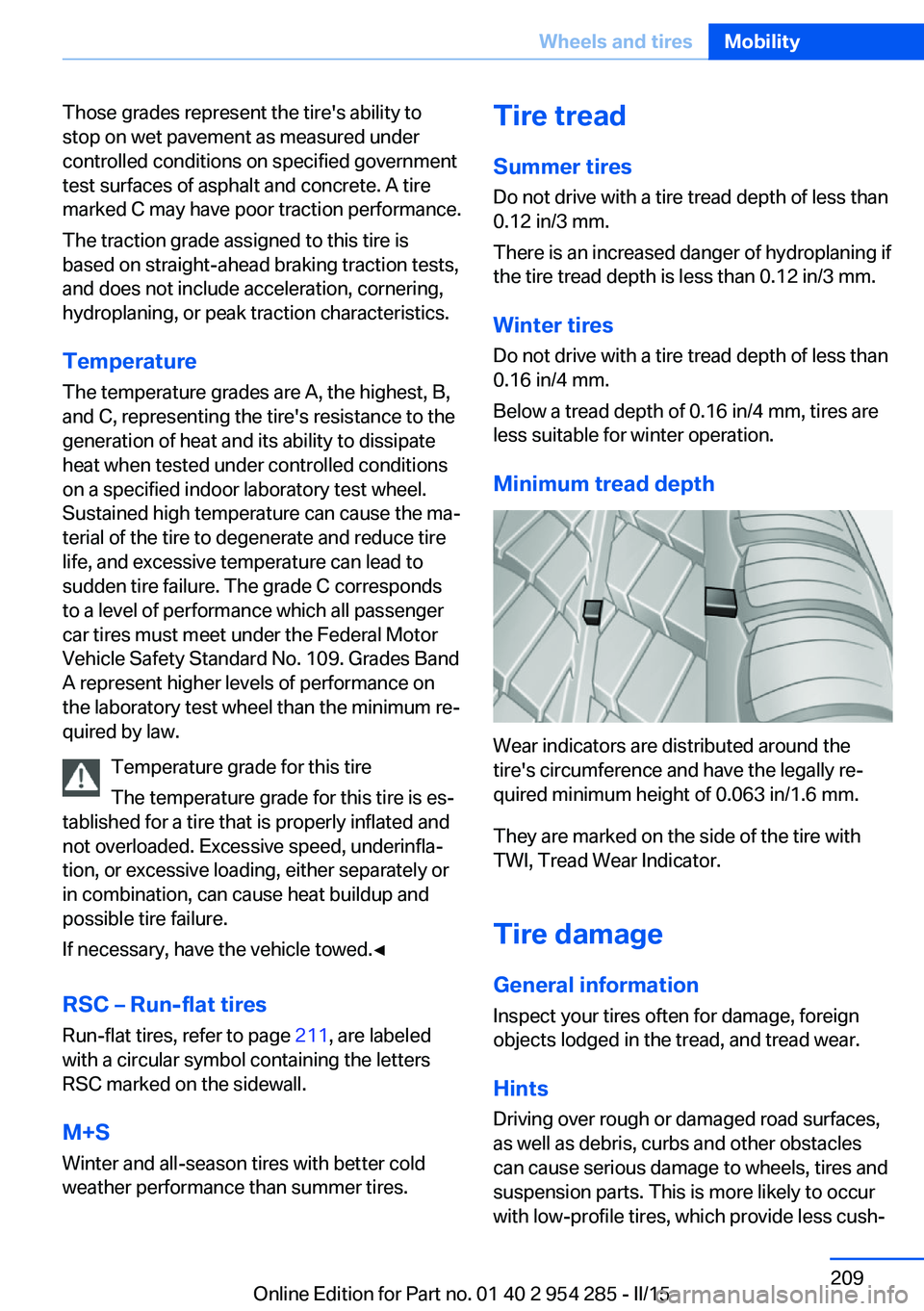 BMW 5 SERIES GRAN TURISMO 2015  Owners Manual Those grades represent the tire's ability to
stop on wet pavement as measured under
controlled conditions on specified government
test surfaces of asphalt and concrete. A tire
marked C may have po