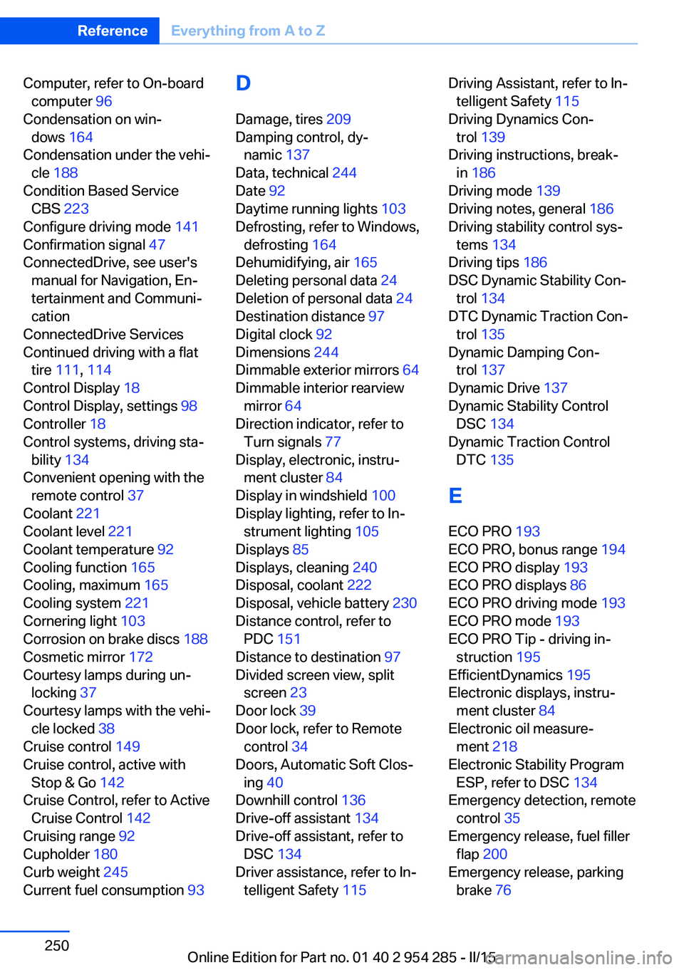 BMW 5 SERIES GRAN TURISMO 2015  Owners Manual Computer, refer to On-boardcomputer  96 
Condensation on win‐ dows  164 
Condensation under the vehi‐ cle  188  
Condition Based Service CBS  223 
Configure driving mode  141 
Confirmation signal 