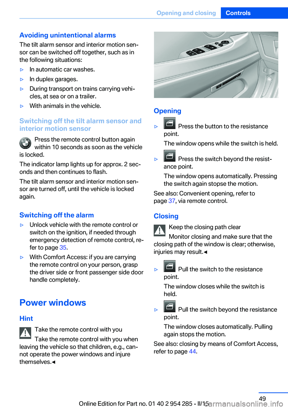 BMW 5 SERIES GRAN TURISMO 2015 Workshop Manual Avoiding unintentional alarms
The tilt alarm sensor and interior motion sen‐
sor can be switched off together, such as in
the following situations:▷In automatic car washes.▷In duplex garages.▷