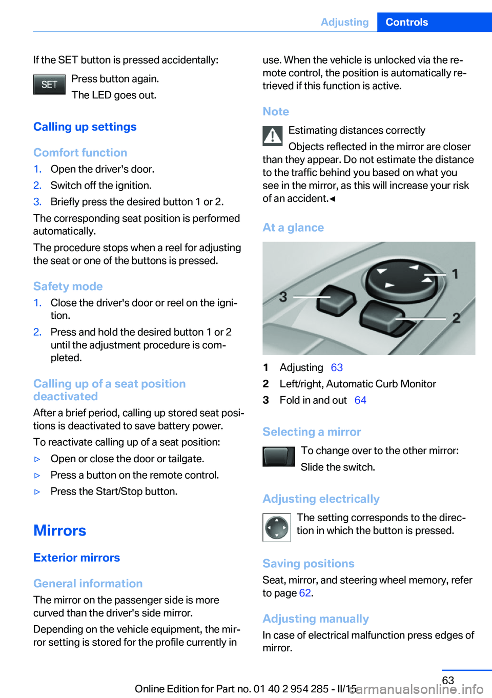 BMW 5 SERIES GRAN TURISMO 2015 Repair Manual If the SET button is pressed accidentally:Press button again.
The LED goes out.
Calling up settings
Comfort function1.Open the driver's door.2.Switch off the ignition.3.Briefly press the desired b BMW 5 SERIES GRAN TURISMO 2015 Repair Manual If the SET button is pressed accidentally:Press button again.
The LED goes out.
Calling up settings
Comfort function1.Open the driver's door.2.Switch off the ignition.3.Briefly press the desired b