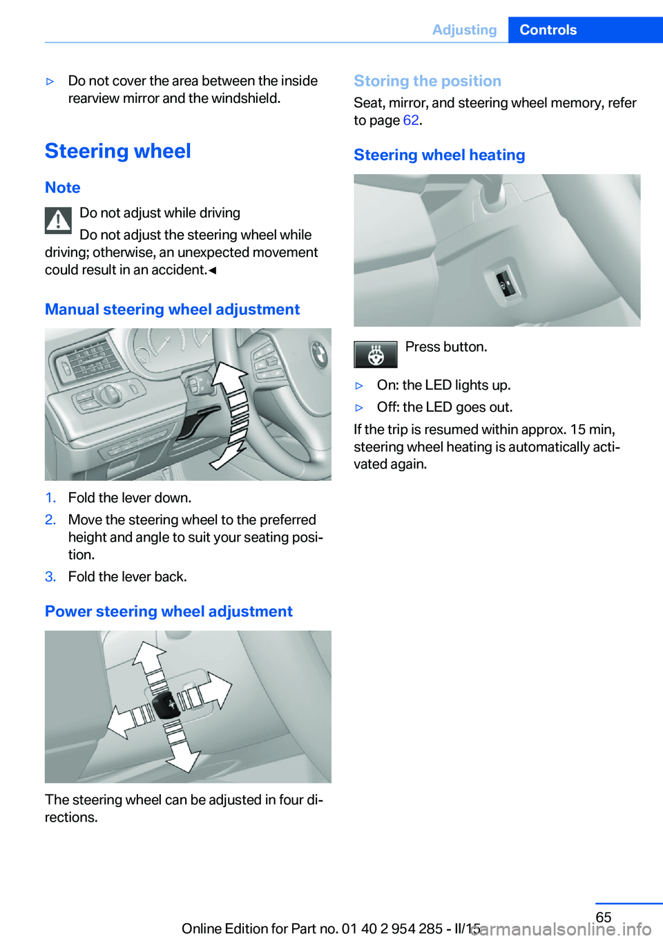 BMW 5 SERIES GRAN TURISMO 2015  Owners Manual ▷Do not cover the area between the inside
rearview mirror and the windshield.
Steering wheel
Note Do not adjust while driving
Do not adjust the steering wheel while
driving; otherwise, an unexpected