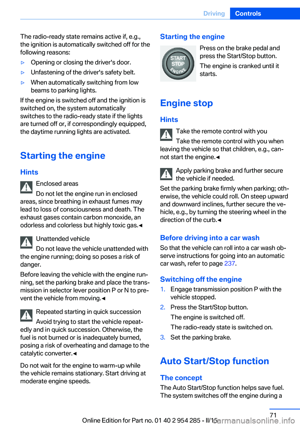 BMW 5 SERIES GRAN TURISMO 2015  Owners Manual The radio-ready state remains active if, e.g.,
the ignition is automatically switched off for the
following reasons:▷Opening or closing the driver's door.▷Unfastening of the driver's safet