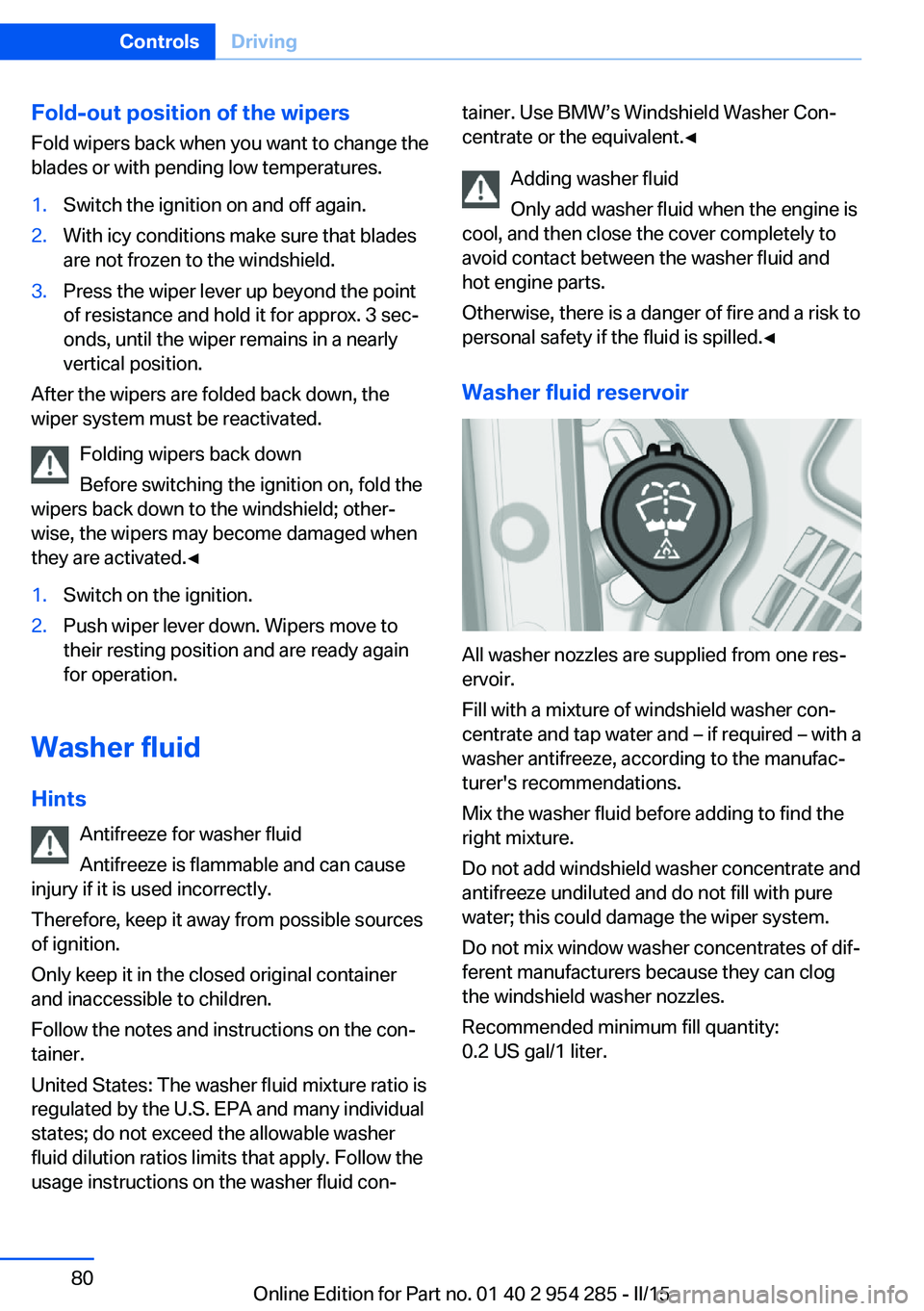 BMW 5 SERIES GRAN TURISMO 2015 Manual Online Fold-out position of the wipersFold wipers back when you want to change the
blades or with pending low temperatures.1.Switch the ignition on and off again.2.With icy conditions make sure that blades
a BMW 5 SERIES GRAN TURISMO 2015 Manual Online Fold-out position of the wipersFold wipers back when you want to change the
blades or with pending low temperatures.1.Switch the ignition on and off again.2.With icy conditions make sure that blades
a