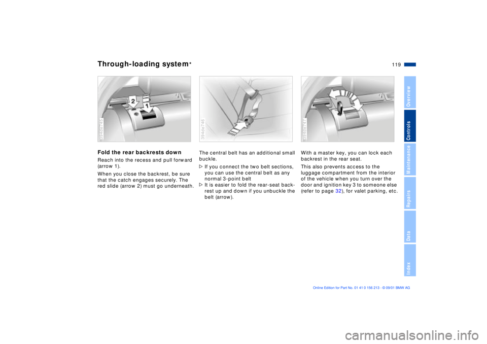 BMW 525I SPORT WAGON 2002 Owners Manual 119n
OverviewControlsMaintenanceRepairsDataIndex
Through-loading system
*
Fold the rear backrests downReach into the recess and pull forward
(arrow 1).
When you close the backrest, be sure
that the BMW 525I SPORT WAGON 2002 Owners Manual 119n
OverviewControlsMaintenanceRepairsDataIndex
Through-loading system
*
Fold the rear backrests downReach into the recess and pull forward
(arrow 1).
When you close the backrest, be sure
that the