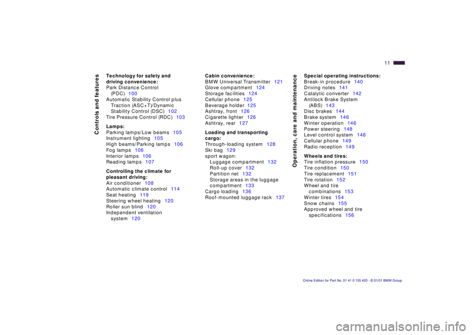 BMW 525I SPORT WAGON 2001  Owners Manual  
11n
 
Controls and features
Operation, care and maintenance
 
Technology for safety and 
driving convenience:
 
Park Distance Control 
(PDC)100
Automatic Stability Control plus 
Traction (ASC+T)/Dyn