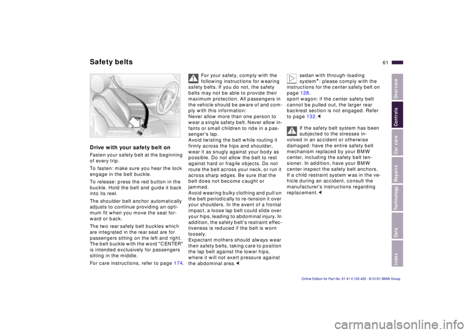 BMW 525I SPORT WAGON 2001 Repair Manual IndexDataTechnologyRepairsCar careControlsOverview
61n
Drive with your safety belt onFasten your safety belt at the beginning 
of every trip.
To fasten: make sure you hear the lock 
engage in the belt