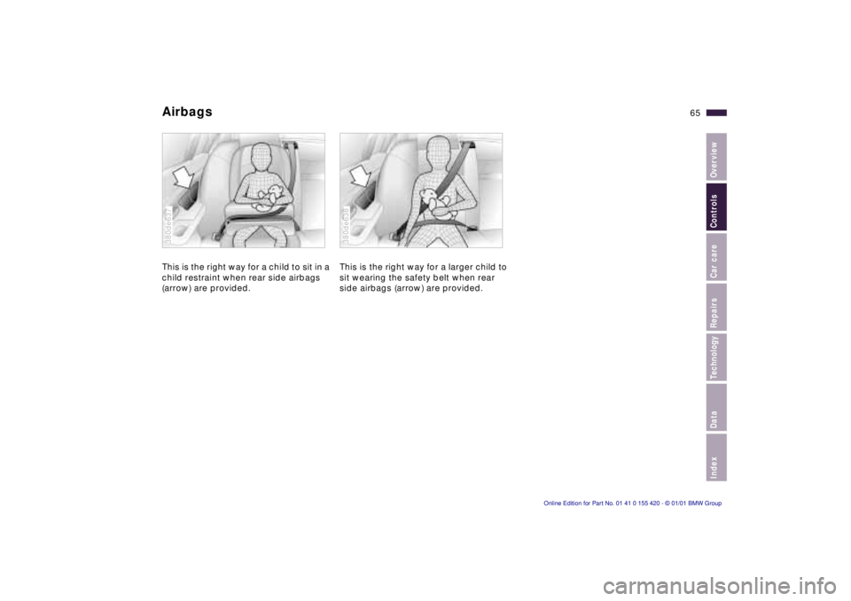 BMW 525I SPORT WAGON 2001 Repair Manual IndexDataTechnologyRepairsCar careControlsOverview
65n
AirbagsThis is the right way for a child to sit in a 
child restraint when rear side airbags 
(arrow) are provided.380de637
This is the right way
