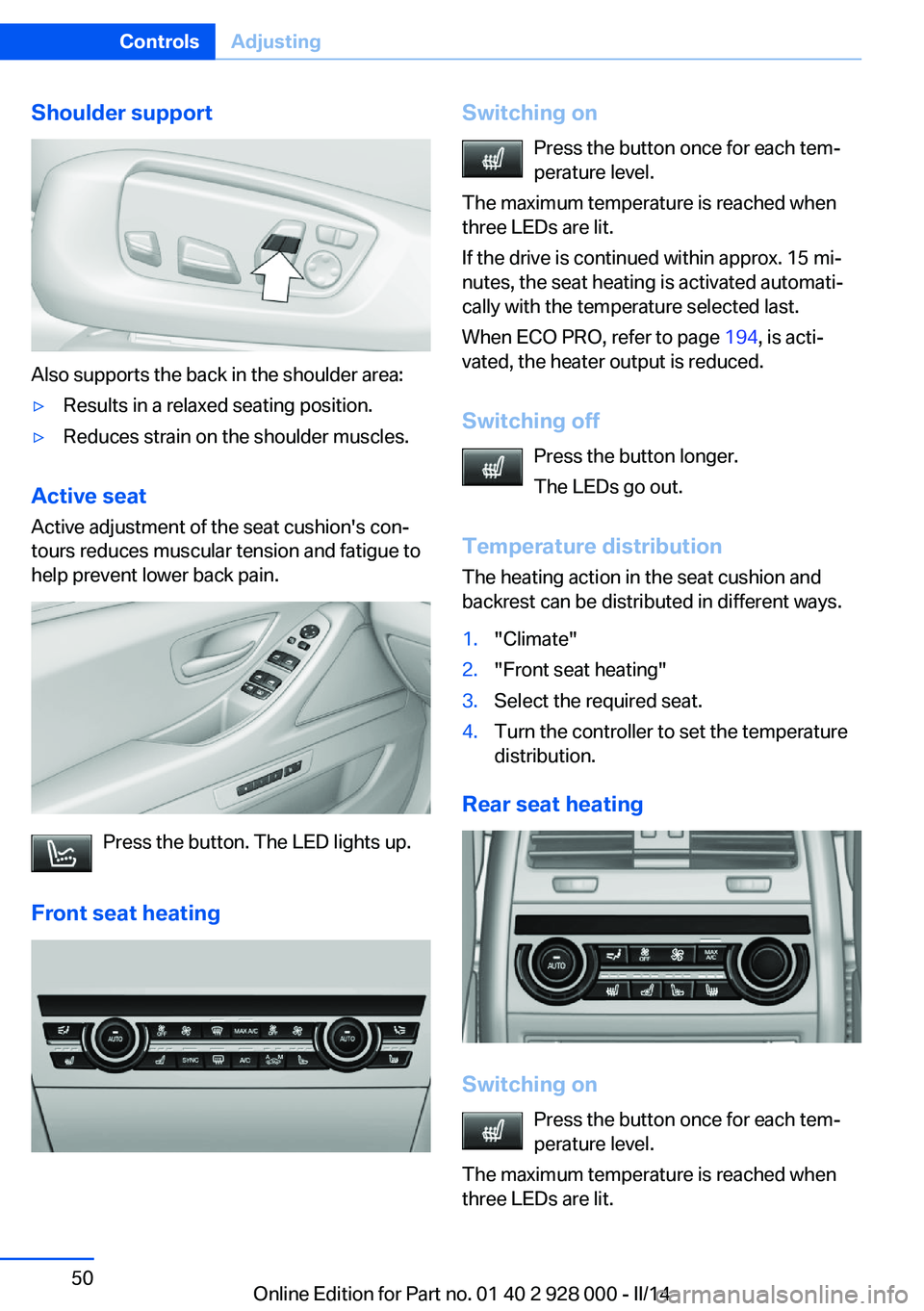 BMW 528I 2014  Owners Manual Shoulder support
Also supports the back in the shoulder area:
▷Results in a relaxed seating position.▷Reduces strain on the shoulder muscles.
Active seatActive adjustment of the seat cushion's