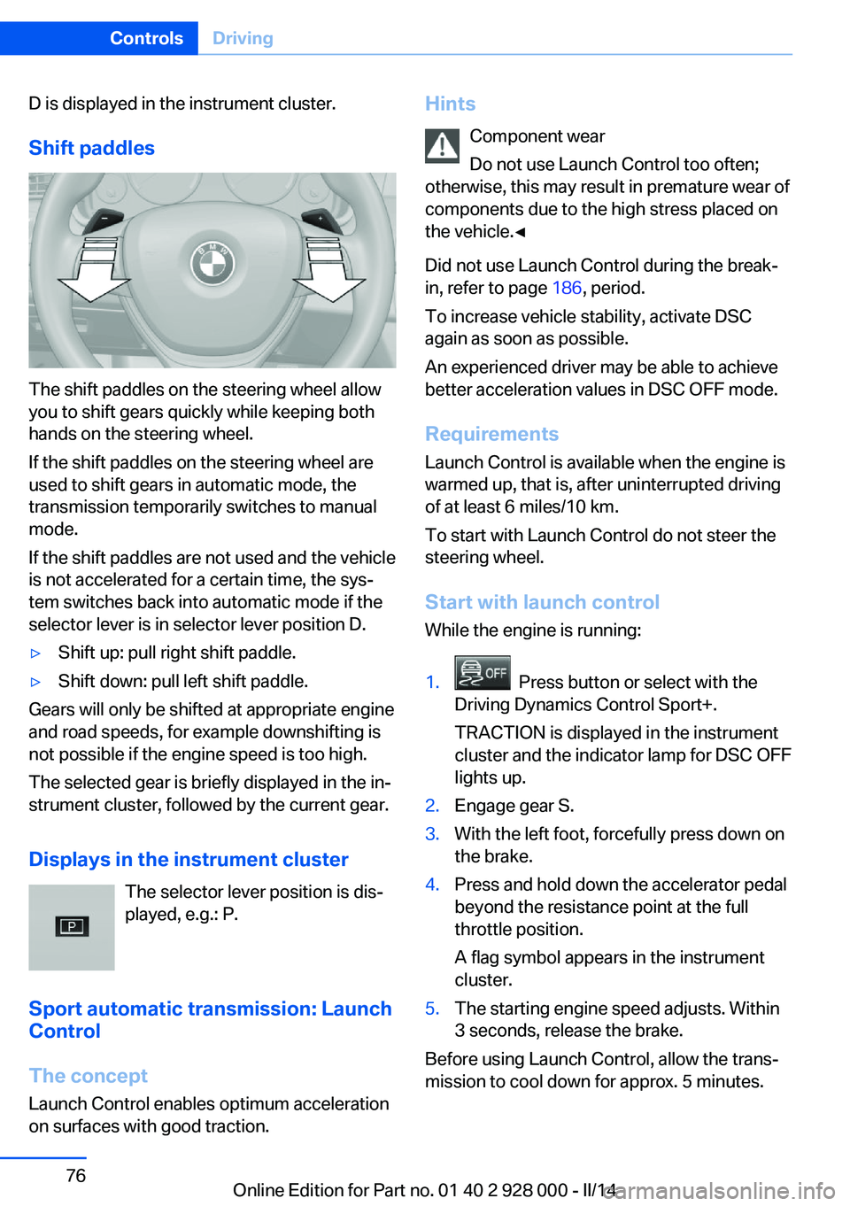 BMW 528I 2014 Manual PDF D is displayed in the instrument cluster.Shift paddles
The shift paddles on the steering wheel allow
you to shift gears quickly while keeping both
hands on the steering wheel.
If the shift paddles on 