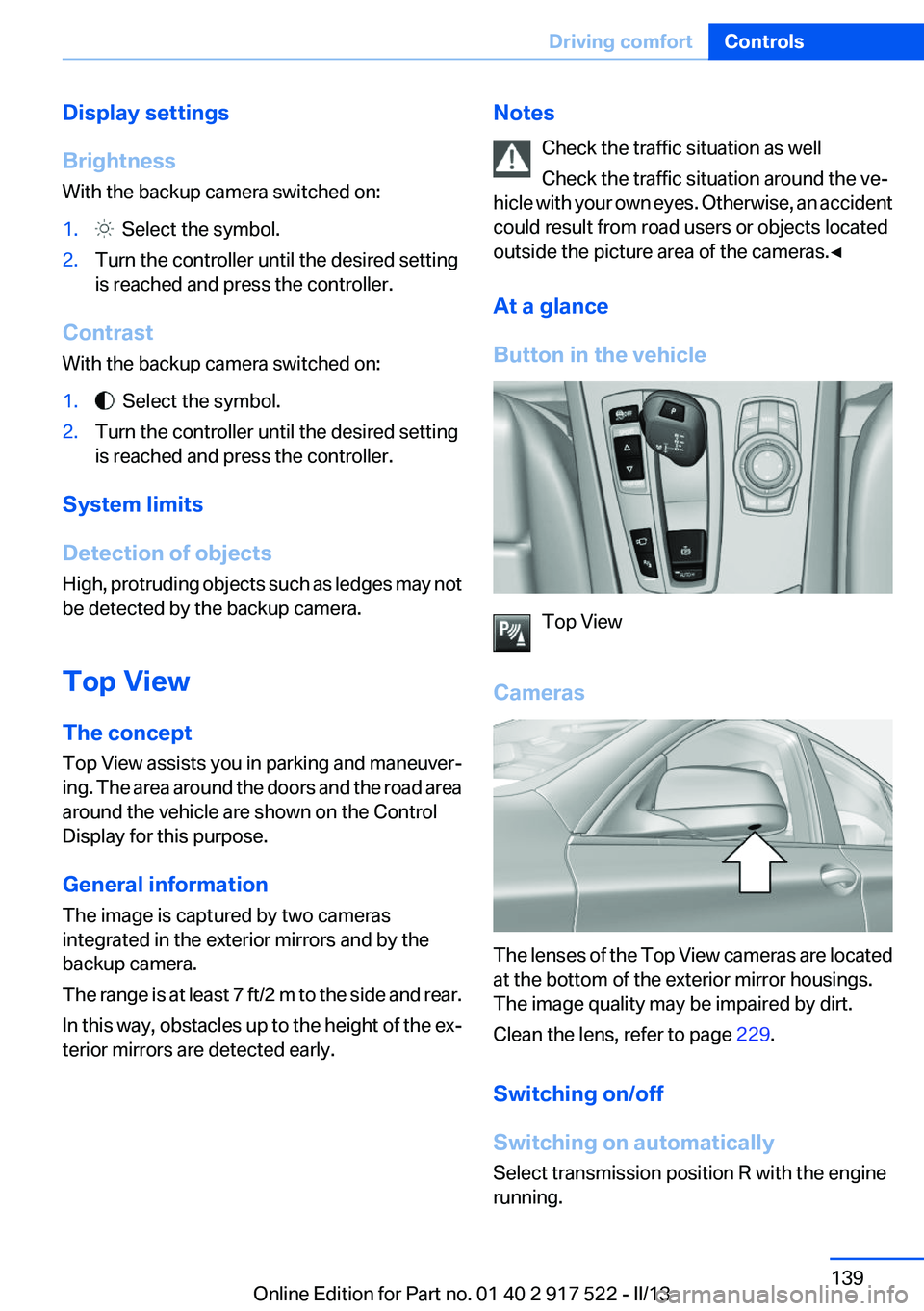 BMW 528I 2013  Owners Manual Display settings
Brightness
With the backup camera switched on:1.  Select the symbol.2.Turn the controller until the desired setting
is reached and press the controller.
Contrast
With the backup camer