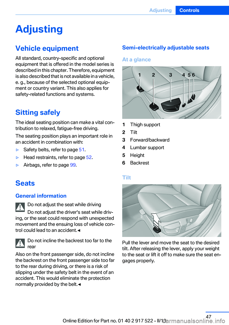 BMW 528I 2013 Service Manual AdjustingVehicle equipment
All standard, country-specific and optional
equipment that is offered in the model series is
described in this chapter. Therefore, equipment
is also described that is not av BMW 528I 2013 Service Manual AdjustingVehicle equipment
All standard, country-specific and optional
equipment that is offered in the model series is
described in this chapter. Therefore, equipment
is also described that is not av