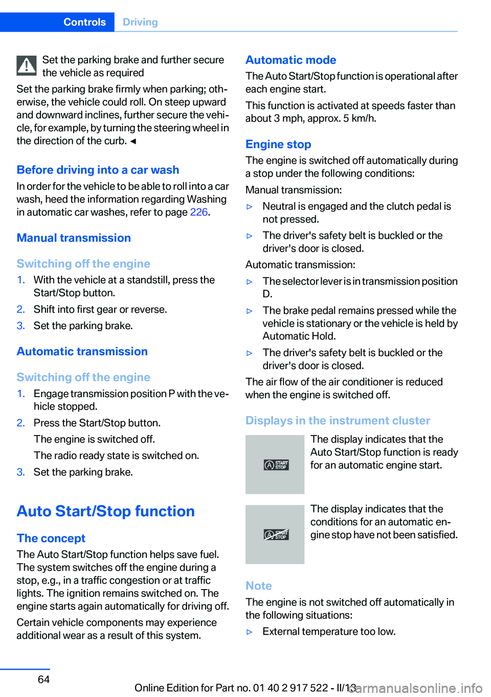 BMW 528I 2013  Owners Manual Set the parking brake and further secure
the vehicle as required
Set the parking brake firmly when parking; oth‐
erwise, the vehicle could roll. On steep upward
and downward inclines, further secure