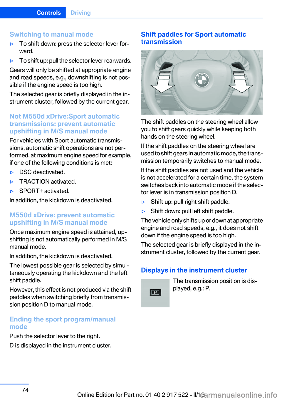 BMW 528I 2013 Manual PDF Switching to manual mode▷To shift down: press the selector lever for‐
ward.▷To shift up: pull the selector lever rearwards.
Gears will only be shifted at appropriate engine
and road speeds, e.g.