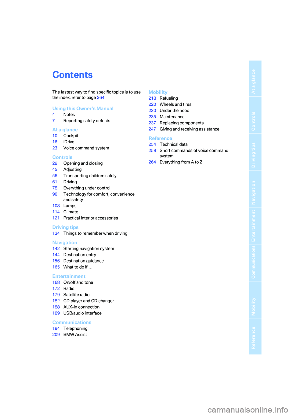 BMW 528I 2008  Owners Manual Reference
At a glance
Controls
Driving tips
Communications
Navigation
Entertainment
Mobility
Contents
The fastest way to find specific topics is to use 
the index, refer to page264.
Using this Owners