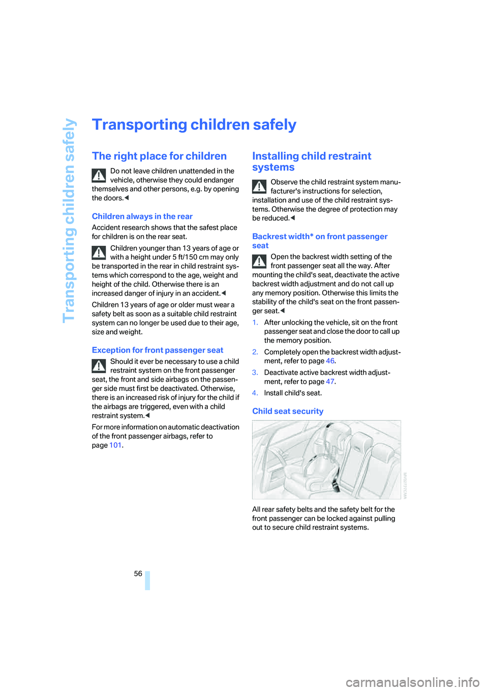 BMW 528I 2008 Workshop Manual Transporting children safely
56
Transporting children safely
The right place for children
Do not leave children unattended in the
vehicle, otherwise they could endanger
themselves and other persons, BMW 528I 2008 Workshop Manual Transporting children safely
56
Transporting children safely
The right place for children
Do not leave children unattended in the
vehicle, otherwise they could endanger
themselves and other persons,