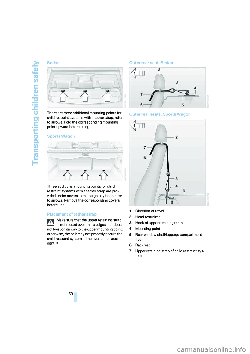 BMW 528I 2008 Workshop Manual Transporting children safely
58
Sedan
There are three additional mounting points for
child restraint systems with a tether strap, refer
to arrows. Fold the corresponding mounting
point upward befor BMW 528I 2008 Workshop Manual Transporting children safely
58
Sedan
There are three additional mounting points for
child restraint systems with a tether strap, refer
to arrows. Fold the corresponding mounting
point upward befor