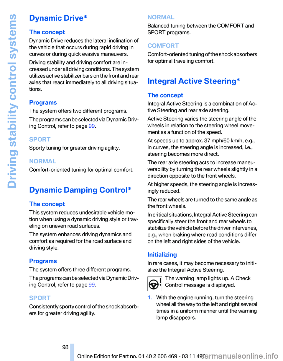 BMW 528I SEDAN 2011  Owners Manual Dynamic Drive*
The concept
Dynamic Drive reduces the lateral inclination of
the vehicle that occurs during rapid driving in
curves or during quick evasive maneuvers.
Driving stability and driving comf