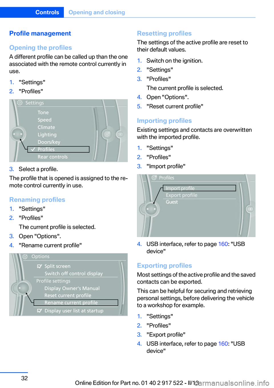 BMW 528I XDRIVE 2013  Owners Manual Profile management
Opening the profiles
A different profile can be called up than the one
associated with the remote control currently in
use.1."Settings"2."Profiles"3.Select a profile