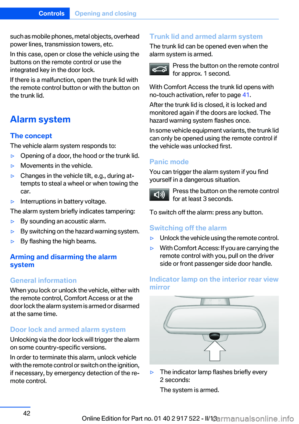 BMW 528I XDRIVE 2013  Owners Manual such as mobile phones, metal objects, overhead
power lines, transmission towers, etc.
In this case, open or close the vehicle using the
buttons on the remote control or use the
integrated key in the d