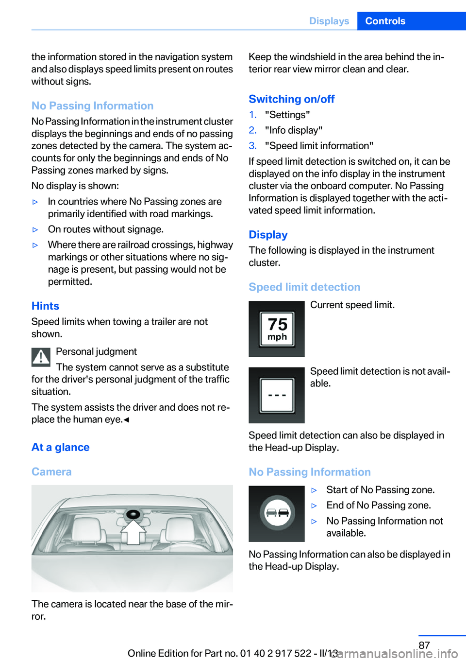 BMW 528I XDRIVE 2013  Owners Manual the information stored in the navigation system
and also displays speed limits present on routes
without signs.
No Passing Information
No Passing Information in the instrument cluster
displays the beg