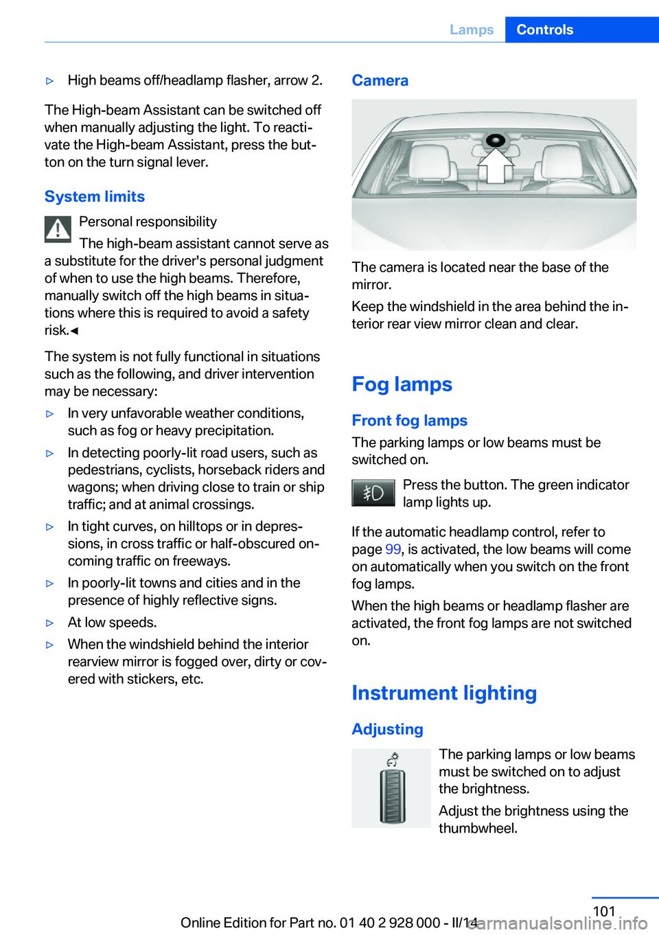 BMW 535D 2014 Owners Manual ▷High beams off/headlamp flasher, arrow 2.
The High-beam Assistant can be switched off
when manually adjusting the light. To reacti‐
vate the High-beam Assistant, press the but‐
ton on the turn BMW 535D 2014 Owners Manual ▷High beams off/headlamp flasher, arrow 2.
The High-beam Assistant can be switched off
when manually adjusting the light. To reacti‐
vate the High-beam Assistant, press the but‐
ton on the turn