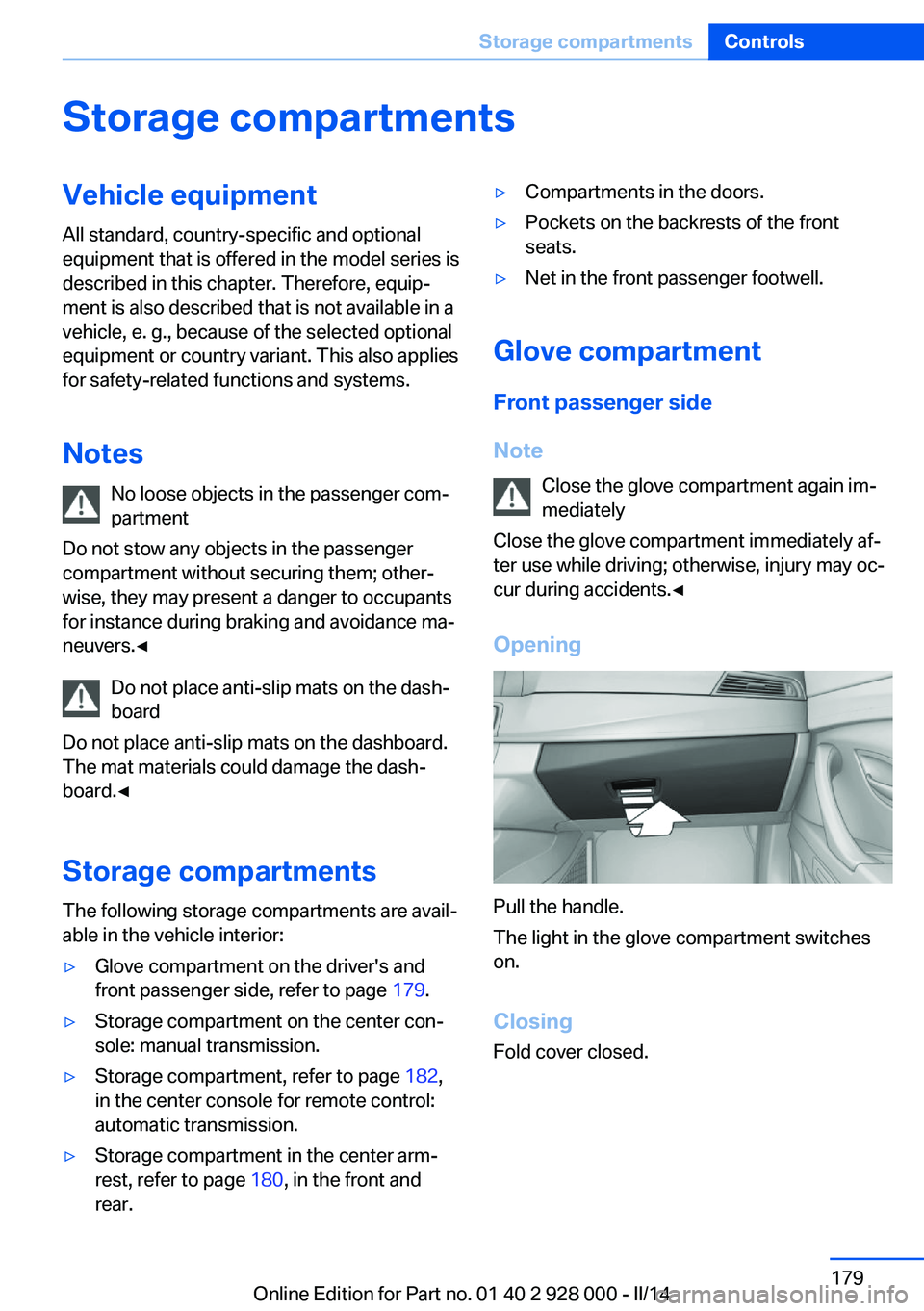 BMW 535I 2014  Owners Manual Storage compartmentsVehicle equipmentAll standard, country-specific and optional
equipment that is offered in the model series is
described in this chapter. Therefore, equip‐
ment is also described 