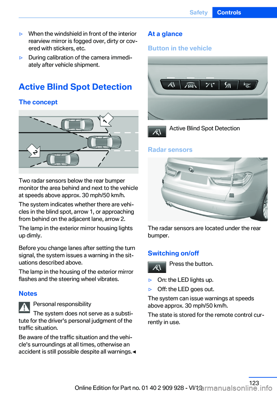 BMW 535I GRAN TURISMO 2014 Owners Manual ▷When the windshield in front of the interior
rearview mirror is fogged over, dirty or cov‐
ered with stickers, etc.▷During calibration of the camera immedi‐
ately after vehicle shipment.
Acti BMW 535I GRAN TURISMO 2014 Owners Manual ▷When the windshield in front of the interior
rearview mirror is fogged over, dirty or cov‐
ered with stickers, etc.▷During calibration of the camera immedi‐
ately after vehicle shipment.
Acti