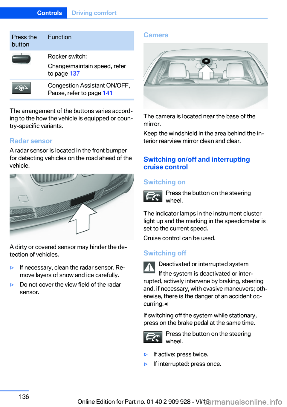 BMW 535I GRAN TURISMO 2014 Owners Manual Press the
buttonFunctionRocker switch:
Change/maintain speed, refer
to page 137Congestion Assistant ON/OFF,
Pause, refer to page 141
The arrangement of the buttons varies accord‐
ing to the how th BMW 535I GRAN TURISMO 2014 Owners Manual Press the
buttonFunctionRocker switch:
Change/maintain speed, refer
to page 137Congestion Assistant ON/OFF,
Pause, refer to page 141
The arrangement of the buttons varies accord‐
ing to the how th
