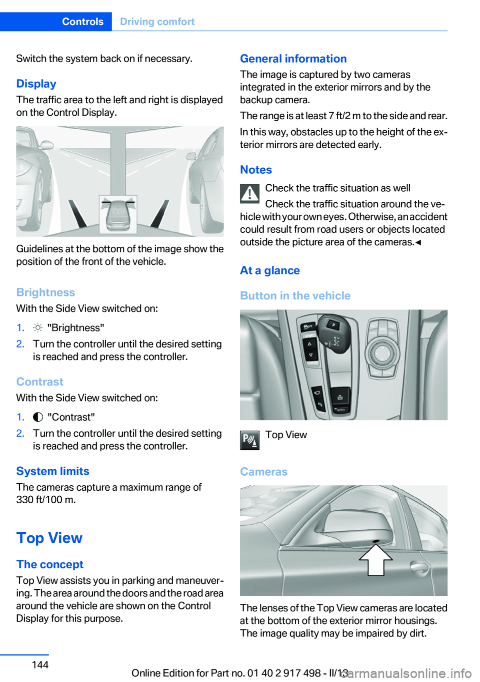 BMW 535I GRAN TURISMO 2013 Owners Manual Switch the system back on if necessary.
Display
The traffic area to the left and right is displayed
on the Control Display.
Guidelines at the bottom of the image show the
position of the front of the BMW 535I GRAN TURISMO 2013 Owners Manual Switch the system back on if necessary.
Display
The traffic area to the left and right is displayed
on the Control Display.
Guidelines at the bottom of the image show the
position of the front of the