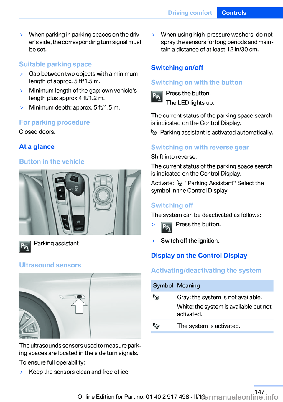 BMW 535I GRAN TURISMO 2013 Owners Manual ▷When parking in parking spaces on the driv‐
er's side, the corresponding turn signal must
be set.
Suitable parking space
▷Gap between two objects with a minimum
length of approx. 5 ft/1.5 m BMW 535I GRAN TURISMO 2013 Owners Manual ▷When parking in parking spaces on the driv‐
er's side, the corresponding turn signal must
be set.
Suitable parking space
▷Gap between two objects with a minimum
length of approx. 5 ft/1.5 m